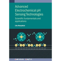 Advanced Electrochemical pH Sensing Technologies: Scientific fundamentals and applications