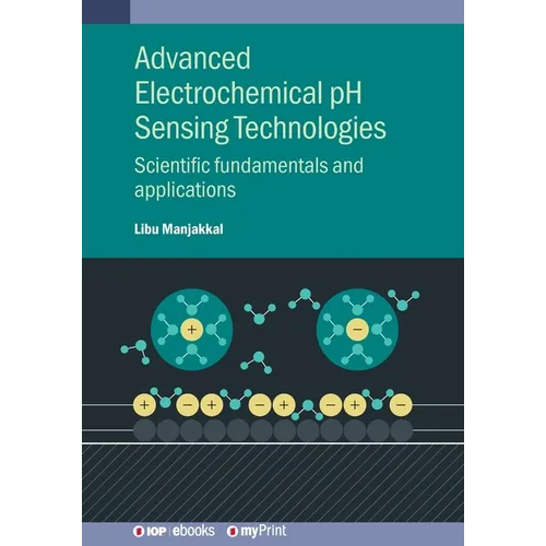 Advanced Electrochemical pH Sensing Technologies: Scientific fundamentals and applications