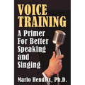 Voice Training: A Primer For Better Speaking and Singing