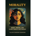 Morality: Right, Wrong, and Everything in Between