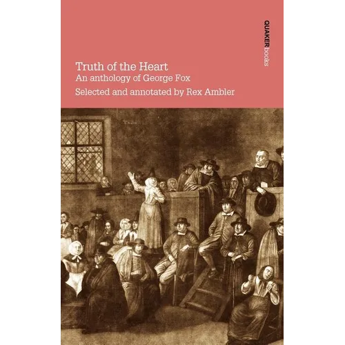 Truth of the Heart. an Anthology of George Fox