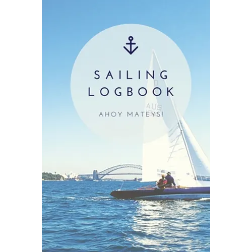 Sailing Log Book: Record Captains Travel, Sailboat Trip, Boat Notebook, Gift, Journal