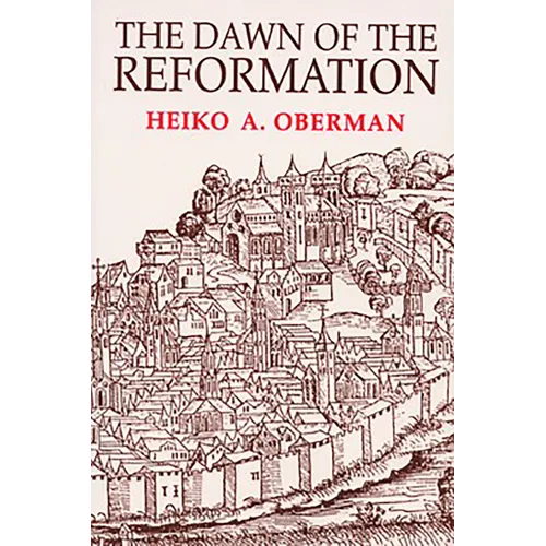 The Dawn of the Reformation: Essays in Late Medieval and Early Reformation Thought