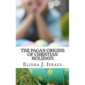 The Pagan Origins of Christian Holidays