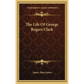 The Life Of George Rogers Clark