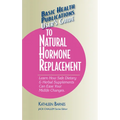 User's Guide to Natural Hormone Replacement: Learn How Safe Dietary & Herbal Supplements Can Ease Your Midlife Changes.