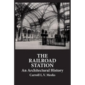 The Railroad Station: An Architectural History