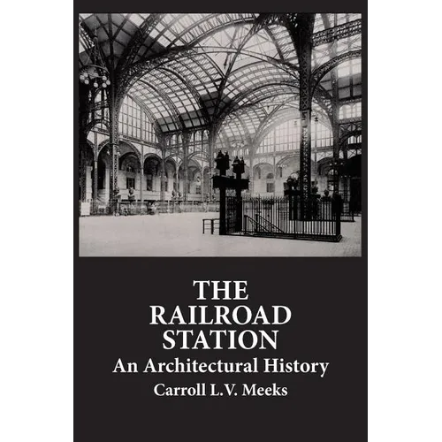 The Railroad Station: An Architectural History
