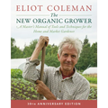 The New Organic Grower, 3rd Edition: A Master's Manual of Tools and Techniques for the Home and Market Gardener, 30th Anniversary Edition
