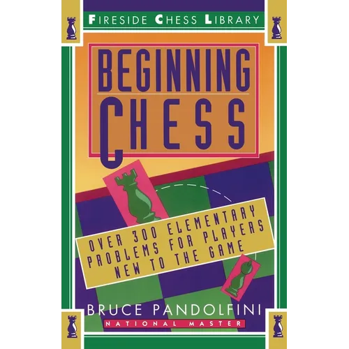 Beginning Chess: Over 300 Elementary Problems for Players New to the Game