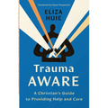 Trauma Aware: A Christian's Guide to Providing Help and Care