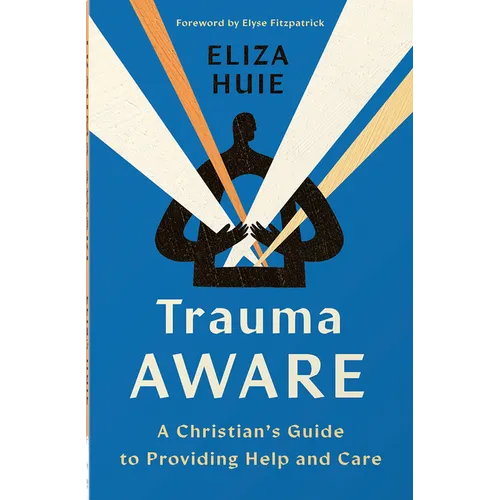 Trauma Aware: A Christian's Guide to Providing Help and Care