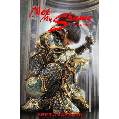 Not My Shame: A True Story