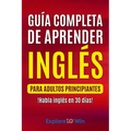 Guía completa de aprender inglés para adultos principiantes: !Habla inglés en 30 días!
