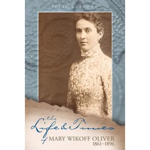 The Life and Times of Mary Wikoff Oliver 1861-1896