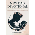 New Dad Devotional: A 52-Week Journey of Faith, Growth, and Fatherhood (Value Version)