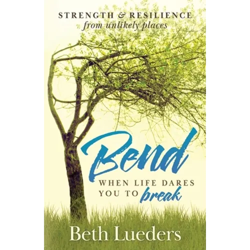 Bend: When Life Dares You to Break