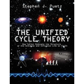 The Unified Cycle Theory: How Cycles Dominate the Structure of the Universe and Influence Life on Earth