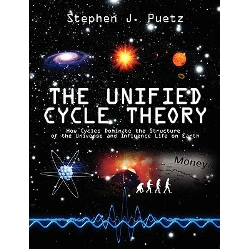 The Unified Cycle Theory: How Cycles Dominate the Structure of the Universe and Influence Life on Earth