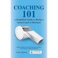 Coaching 101 a Simplified Guide to Being a Great Coach in Business