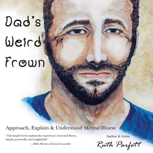 Dad's Weird Frown: Approach, Explain & Understand Mental Illness