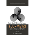 One God, Three Persons, Four Views: A Biblical, Theological, and Philosophical Dialogue on the Doctrine of the Trinity