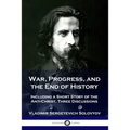 War, Progress, and the End of History: Including a Short Story of the Anti-Christ, Three Discussions