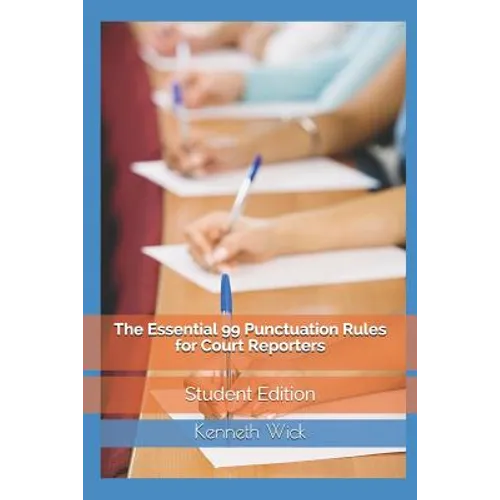 The Essential 99 Punctuation Rules For Court Reporters: Student Edition