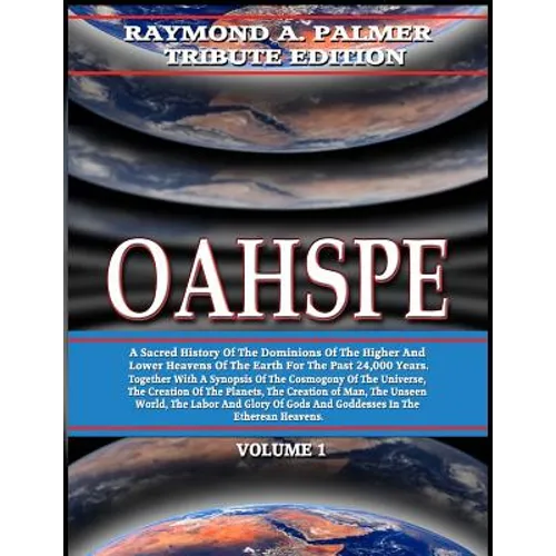 Oahspe Volume 1: Raymond A. Palmer Tribute Edition (In Two Volumes)