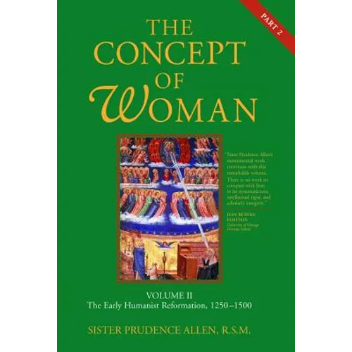 The Concept of Woman, Vol. 2 Part 2: The Early Humanist Reformation, 1250-1500