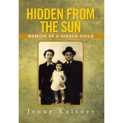 Hidden from the Sun: Memoir of a Hidden Child