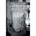 Beloved, Repent and Believe: Be Loved and Be Free