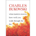 What Matters Most is How Well You Walk Through the Fire
