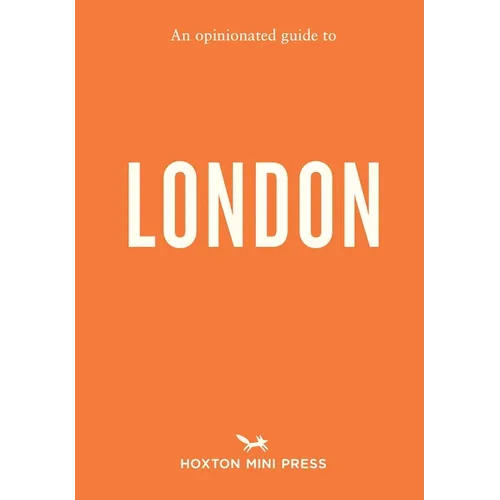 An Opinionated Guide to London