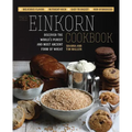 The Einkorn Cookbook: Discover the World's Purest and Most Ancient Form of Wheat: Delicious Flavor - Nutrient-Rich - Easy to Digest - Non-Hybridized