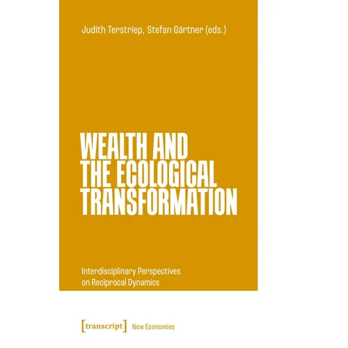 Wealth and the Ecological Transformation: Interdisciplinary Perspectives on Reciprocal Dynamics