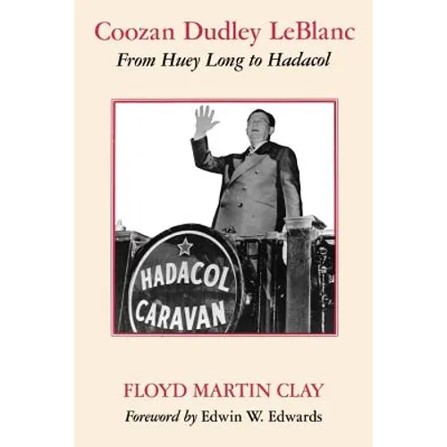 Coozan Dudley LeBlanc: From Huey Long to Hadacol