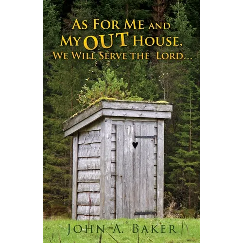 As For Me and My OUT House,: We Will Serve the Lord...