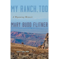 My Ranch, Too: A Wyoming Memoir