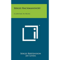 Sergei Rachmaninoff: A Lifetime In Music