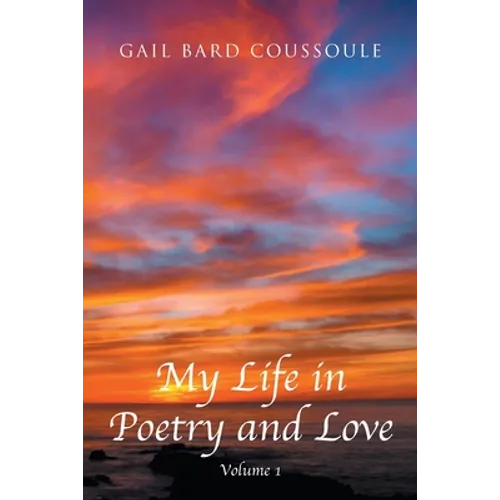 My Life in Poetry and Love: Volume 1