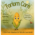 Forlorn Corn: A Farm Fresh Adventure for Kids who Love Words!