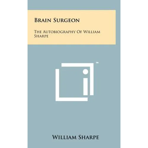 Brain Surgeon: The Autobiography Of William Sharpe