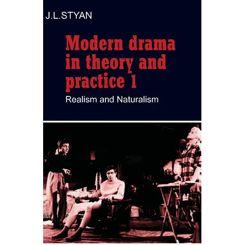 Modern Drama in Theory and Practice: Volume 1, Realism and Naturalism