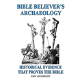 Bible Believer's Archaeology, Volume 1: Historical Evidence That Proves the Bible