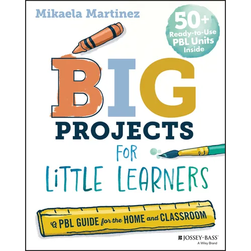 Big Projects for Little Learners: A Pbl Guide for the Home and Classroom