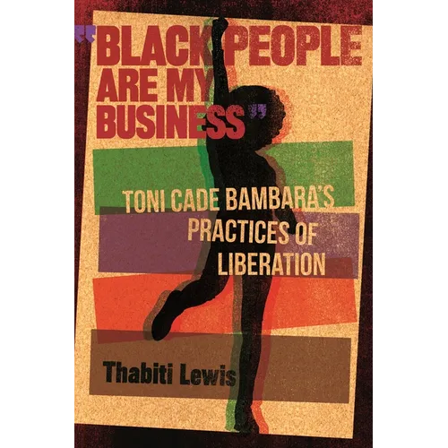 "Black People Are My Business": Toni Cade Bambara's Practices of Liberation