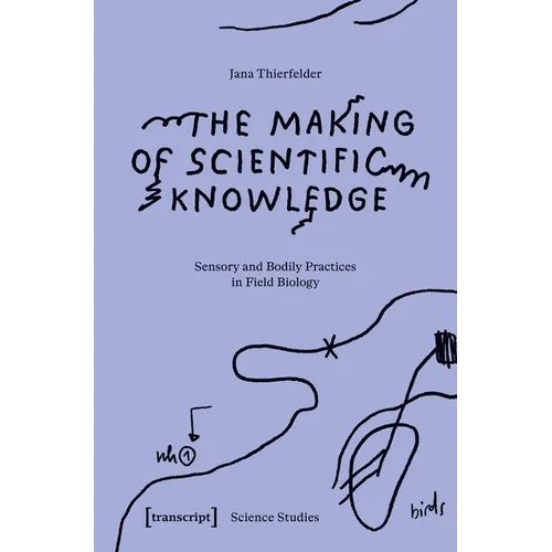 The Making of Scientific Knowledge: Sensory and Bodily Practices in Field Biology