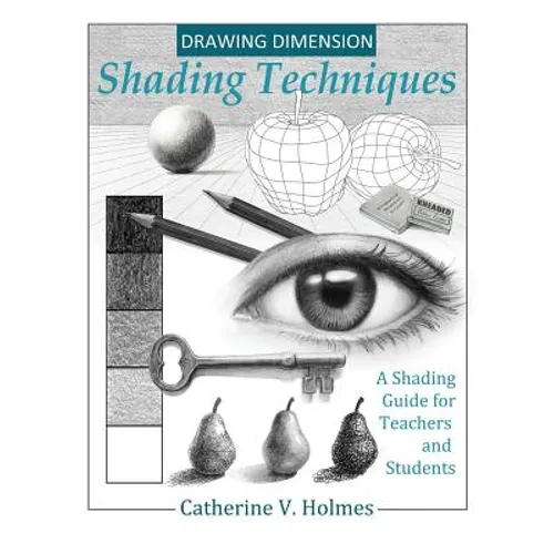 Drawing Dimension: Shading Techniques: A Shading Guide for Teachers and Students