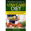 Low Carb Diet - Chris Smith: The Best Guide To Low Carb - Lose Fat And Get A Fast Metabolism In 7 Days With This Weight Loss Blood Sugar Solution Diet